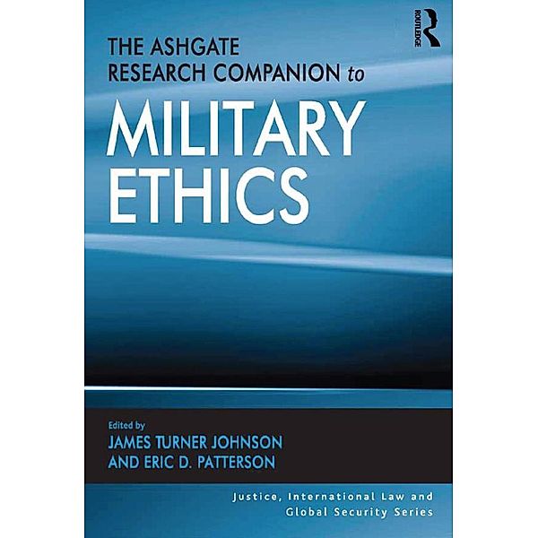 The Ashgate Research Companion to Military Ethics, James Turner Johnson, Eric D. Patterson