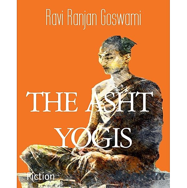 THE ASHT  YOGIS, Ravi Ranjan Goswami