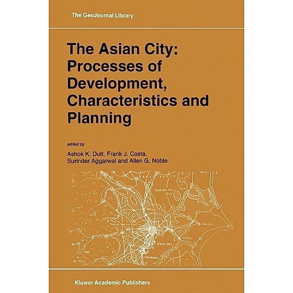 The Asian City: Processes of Development, Characteristics and Planning / GeoJournal Library Bd.30