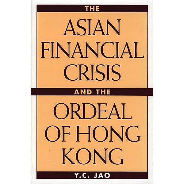 The Asian Financial Crisis and the Ordeal of Hong Kong, Y. C. Jao