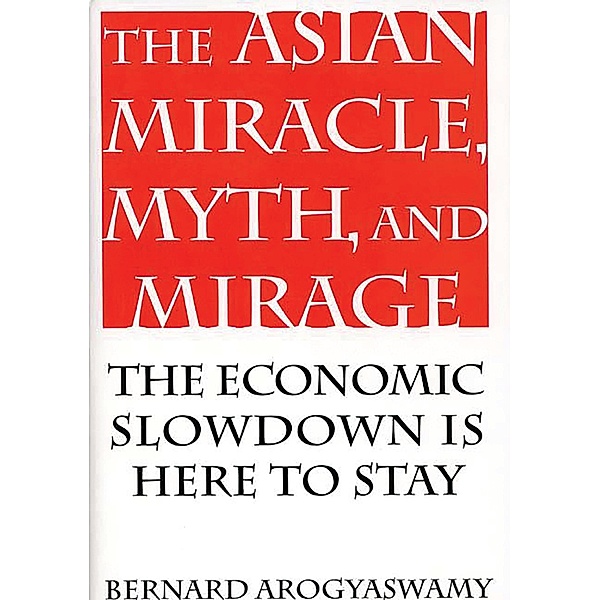 The Asian Miracle, Myth, and Mirage, Bernard Arogyaswamy