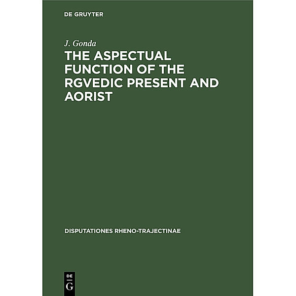 The Aspectual Function of the Rgvedic Present and Aorist, J. Gonda