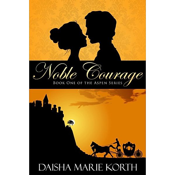 The Aspen Series: Noble Courage: Book One of The Aspen Series, Daisha Marie Korth