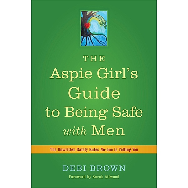 The Aspie Girl's Guide to Being Safe with Men, Debi Brown