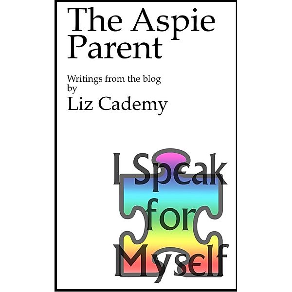 The Aspie Parent: Writings from the Blog, Liz Cademy