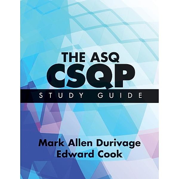 The ASQ CSQP Study Guide, Mark Allen Durivage, Edward Cook