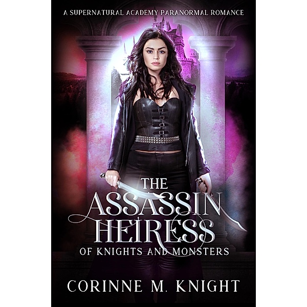 The Assassin Heiress (Of Knights and Monsters, #4) / Of Knights and Monsters, Corinne M Knight