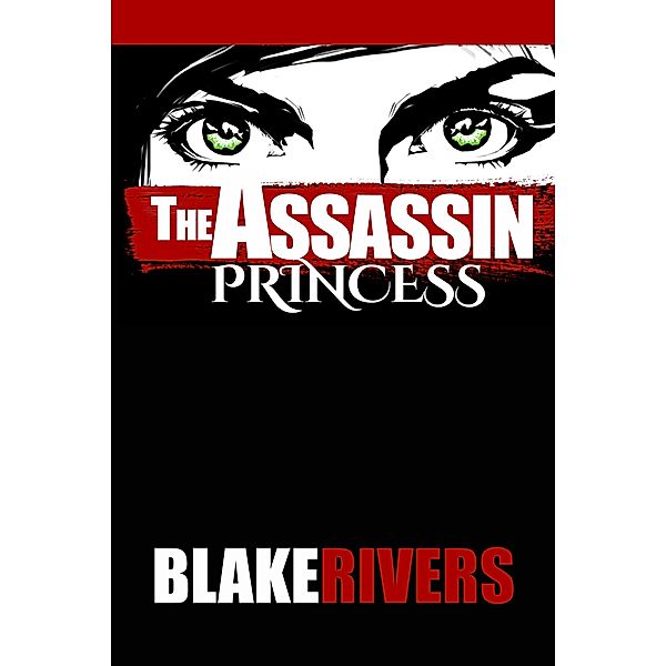 The Assassin Princess (The Assassin Princess Novels, #1) / The Assassin Princess Novels, Blake Rivers
