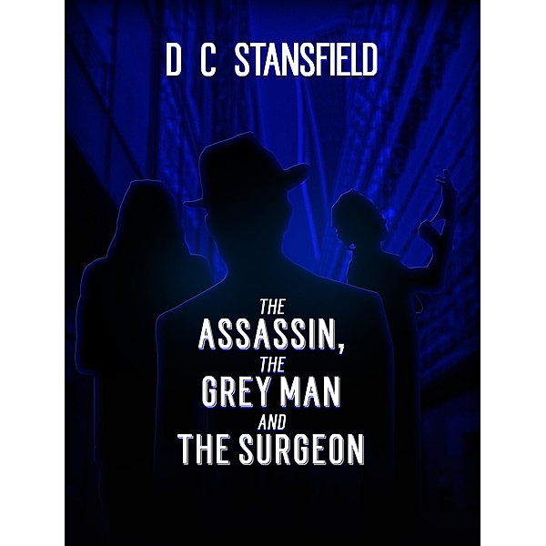 The Assassin The Grey Man and The Surgeon / The Assassin The Grey Man and the Surgeon, D C Stansfield