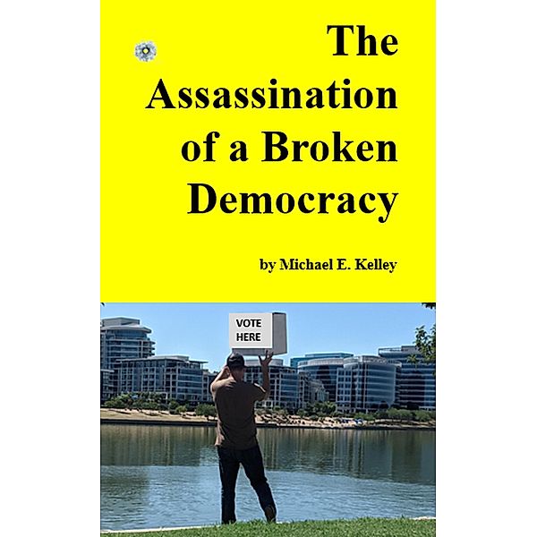 The Assassination of a Broken Democracy Epub, Michael E Kelley