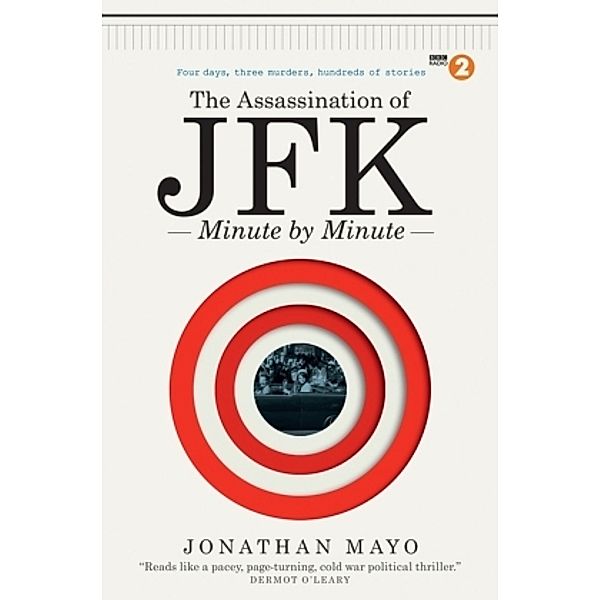 The Assassination of  JFK: Minute by Minute, Jonathan Mayo