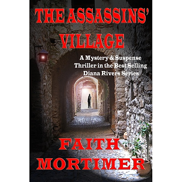 The Assassins' Village (#1 Diana Rivers Murder Mystery series) / The Diana Rivers Mysteries, Faith Mortimer