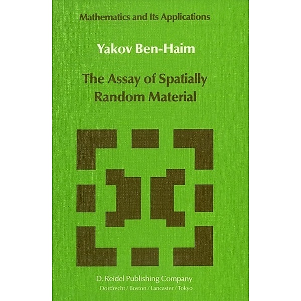 The Assay of Spatially Random Material / Mathematics and Its Applications Bd.20, Yakov Ben-Haim