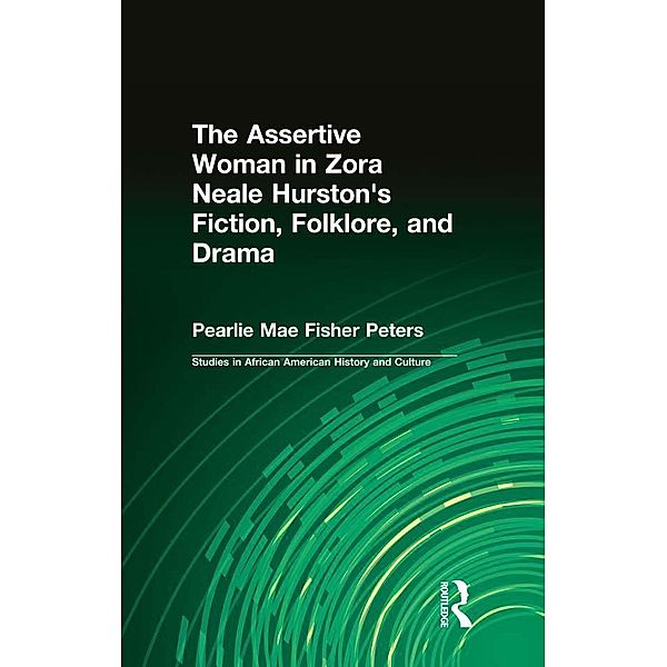 The Assertive Woman in Zora Neale Hurston's Fiction, Folklore, and Drama, Pearlie Mae Fisher Peters