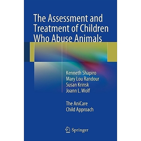 The Assessment and Treatment of Children Who Abuse Animals, Kenneth Shapiro, Mary Lou Randour, Susan Krinsk, Joann L. Wolf