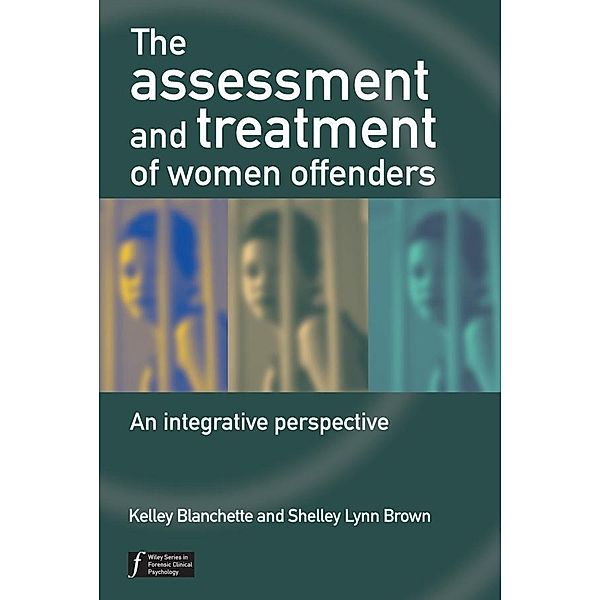 The Assessment and Treatment of Women Offenders / Wiley Series in Forensic Clinical Psychology, Kelley Blanchette, Shelley L. Brown