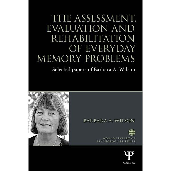 The Assessment, Evaluation and Rehabilitation of Everyday Memory Problems / World Library of Psychologists, Barbara A. Wilson