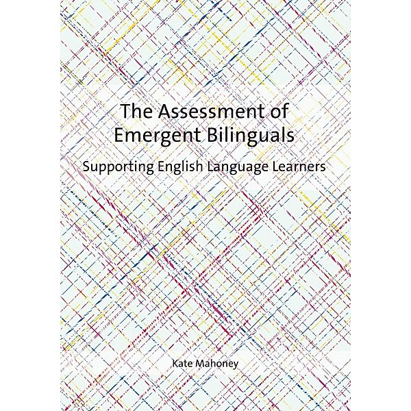 The Assessment of Emergent Bilinguals, Kate Mahoney