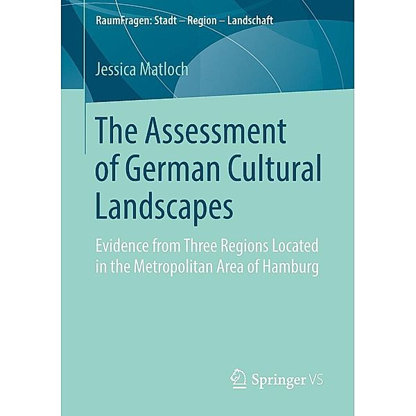 The Assessment of German Cultural Landscapes / RaumFragen: Stadt - Region - Landschaft, Jessica Matloch