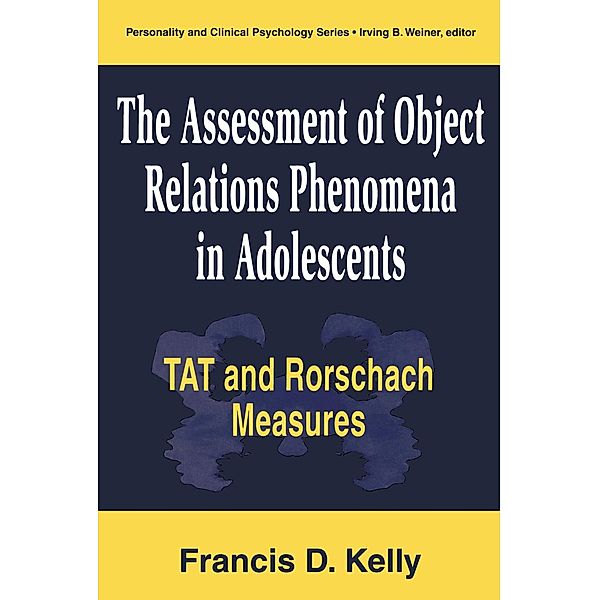 The Assessment of Object Relations Phenomena in Adolescents: Tat and Rorschach Measu, Francis D. Kelly