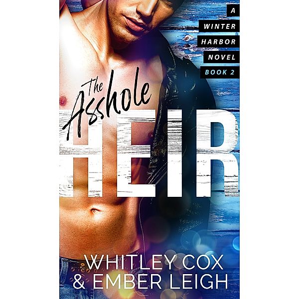The Asshole Heir (Winter Harbor Heroes, #2) / Winter Harbor Heroes, Ember Leigh, Whitley Cox
