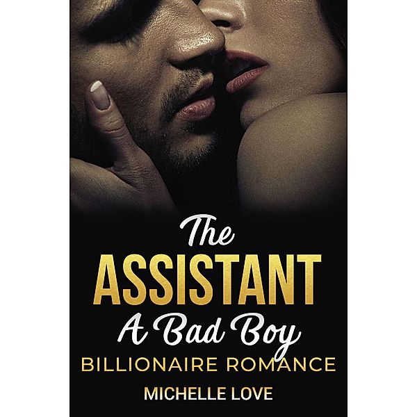 The Assistant: A Bad Boy Billionaire Romance, Michelle Love