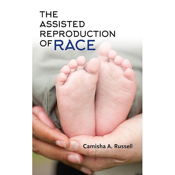 The Assisted Reproduction of Race, Camisha A. Russell
