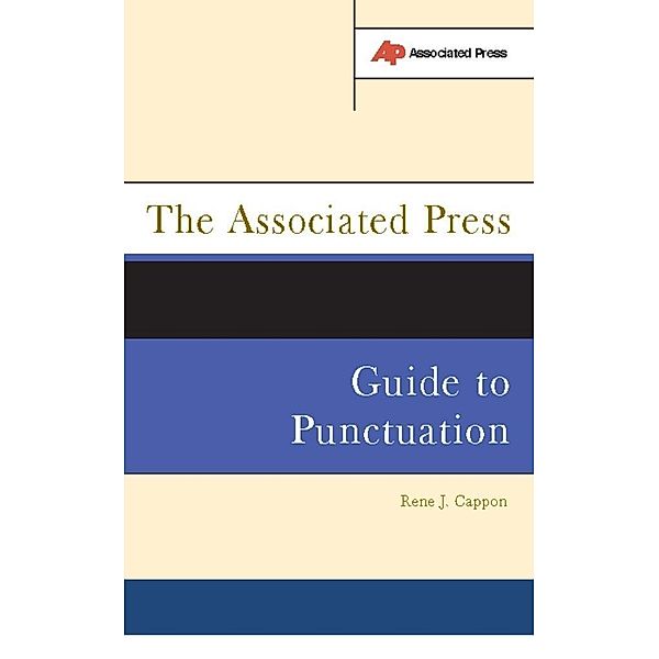 The Associated Press Guide To Punctuation, Rene J. Cappon