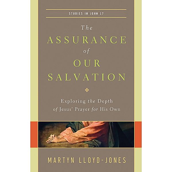 The Assurance of Our Salvation (Studies in John 17), Martyn Lloyd-Jones