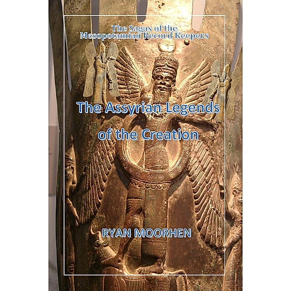 The Assyrian Legends of the Creation, Ryan Moorhen