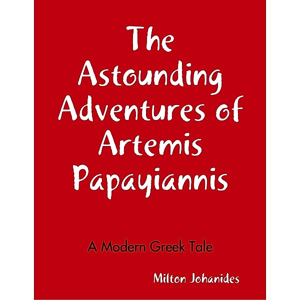 The Astounding Adventures of Artemis Papayiannis, Milton Johanides