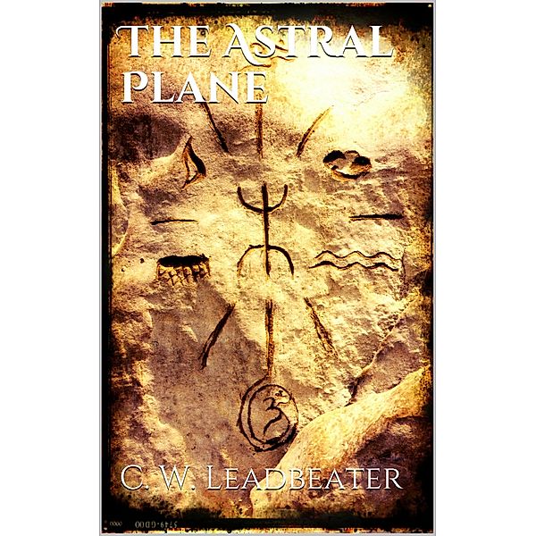 The Astral Plane, C. W. Leadbeater