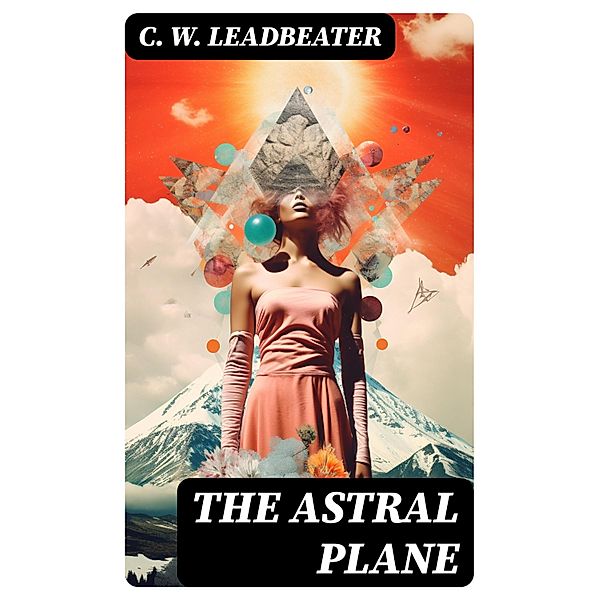 The Astral Plane, C. W. Leadbeater