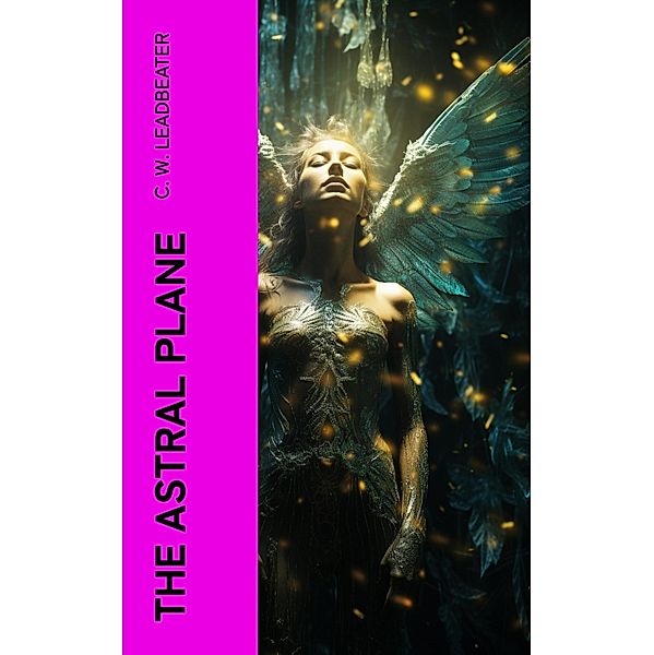 The Astral Plane, C. W. Leadbeater