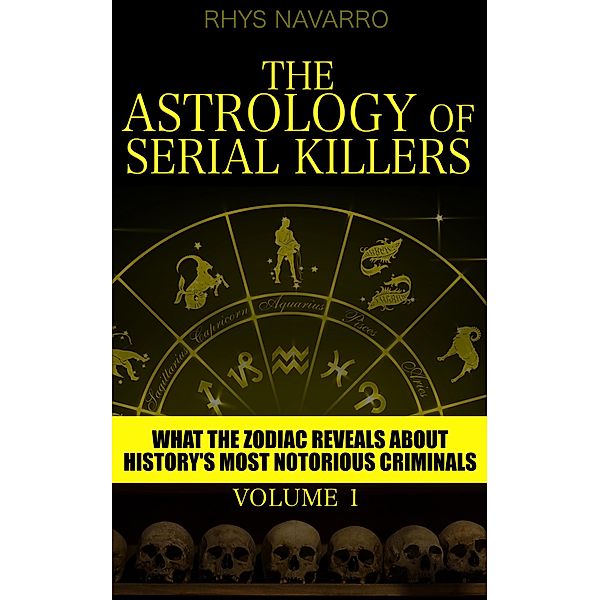 The Astrology of Serial Killers (Serial Killer Astrology, #1) / Serial Killer Astrology, Rhys Navarro