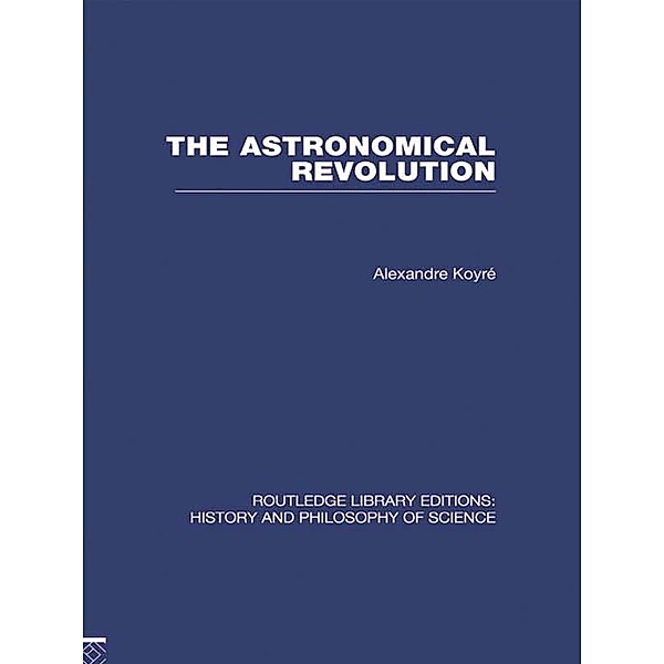 The Astronomical Revolution, Alexandre Koyre