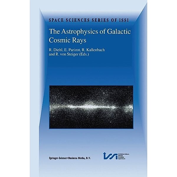 The Astrophysics of Galactic Cosmic Rays / Space Sciences Series of ISSI Bd.13