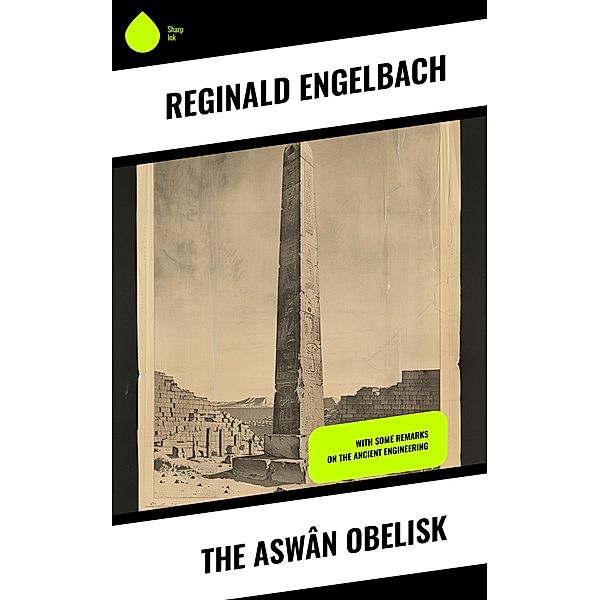 The Aswân Obelisk, Reginald Engelbach