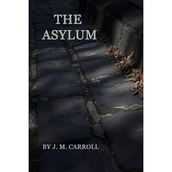 The Asylum, J. M. Carroll