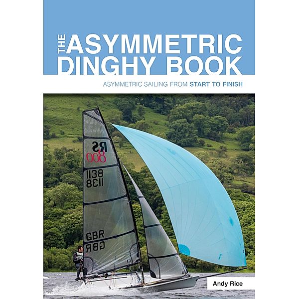 The Asymmetric Dinghy Book / Start to Finish Bd.6, Andy Rice
