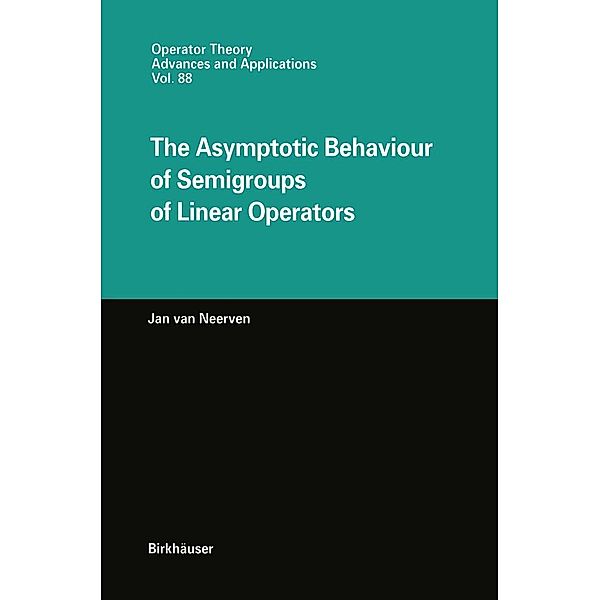 The Asymptotic Behaviour of Semigroups of Linear Operators / Operator Theory: Advances and Applications Bd.88, Jan van Neerven