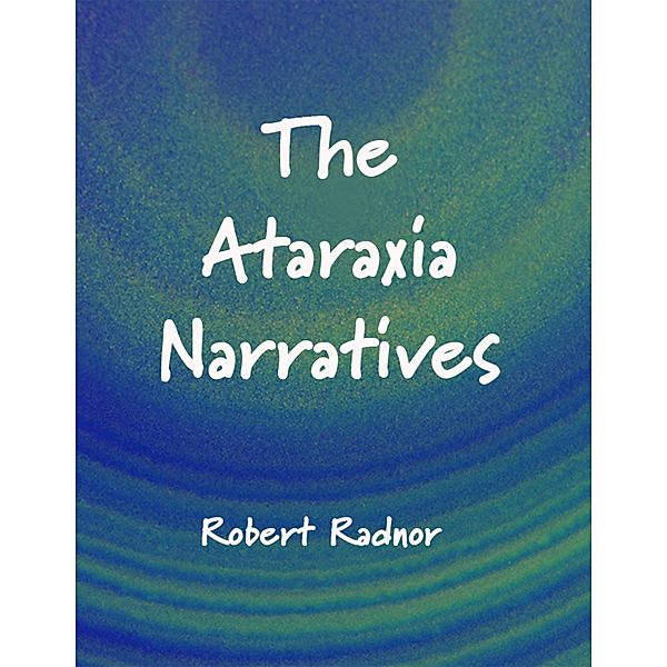 The Ataraxia Narratives, Robert Radnor