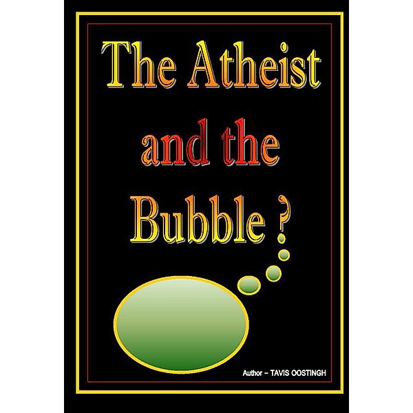 The Atheist and the Bubble?, Tavis Oostingh
