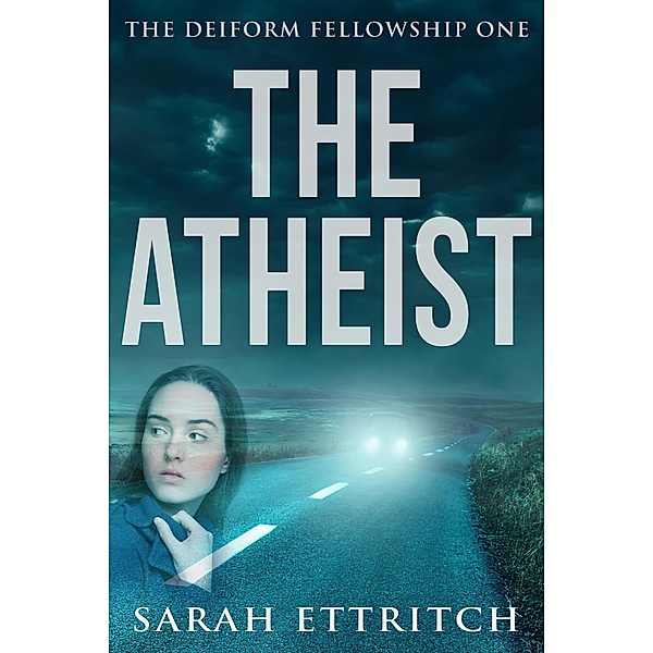 The Atheist (The Deiform Fellowship, #1) / The Deiform Fellowship, Sarah Ettritch