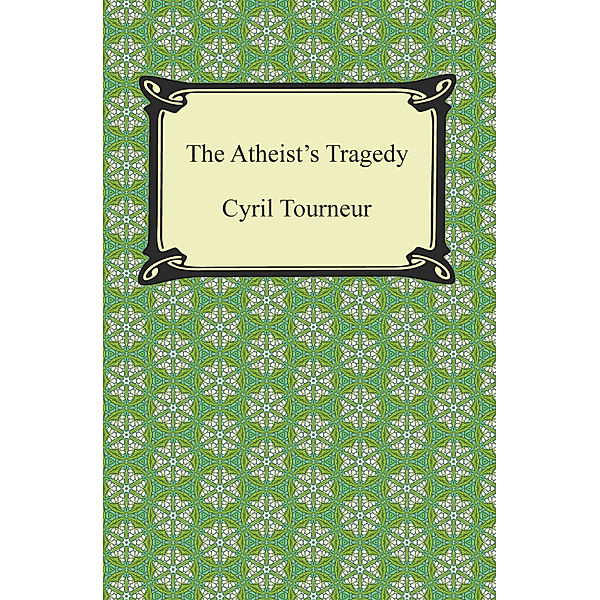 The Atheist's Tragedy, Cyril Tourneur