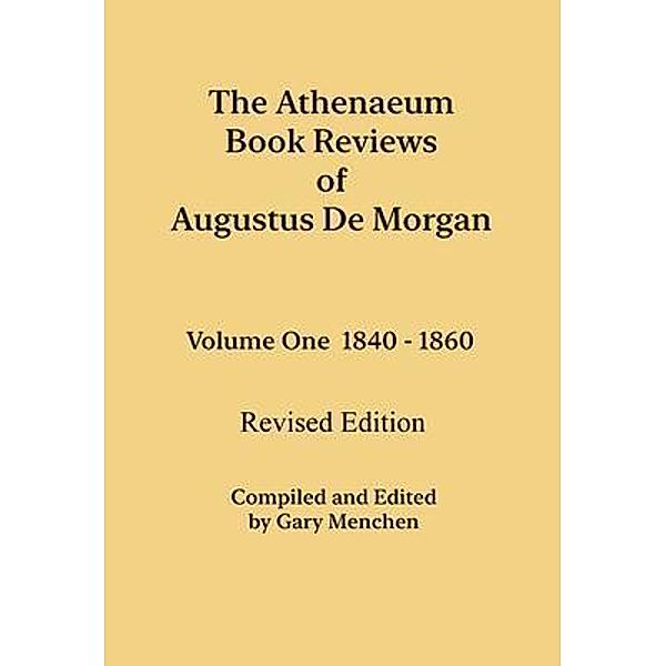 The Athenaeum Book Reviews of Augustus De Morgan. Volume One 1840 - 1860. Revised Edition., Augustus De Morgan