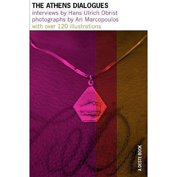 The Athens Dialogues. Interviews by Hans Ulrich Obrist. Phot