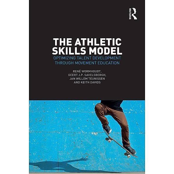 The Athletic Skills Model, René Wormhoudt, Geert J. P. Savelsbergh, Jan Willem Teunissen, Keith Davids