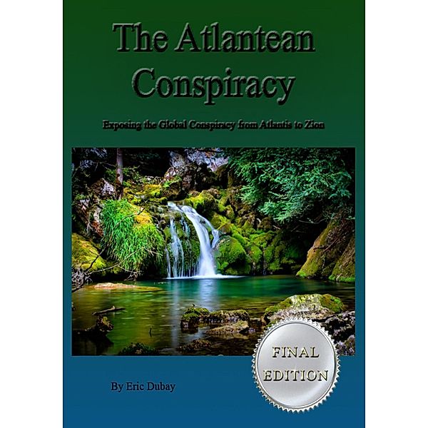 The Atlantean Conspiracy (Final Edition) - Exposing the Global Conspiracy From Atlantis to Zion, Eric Dubay