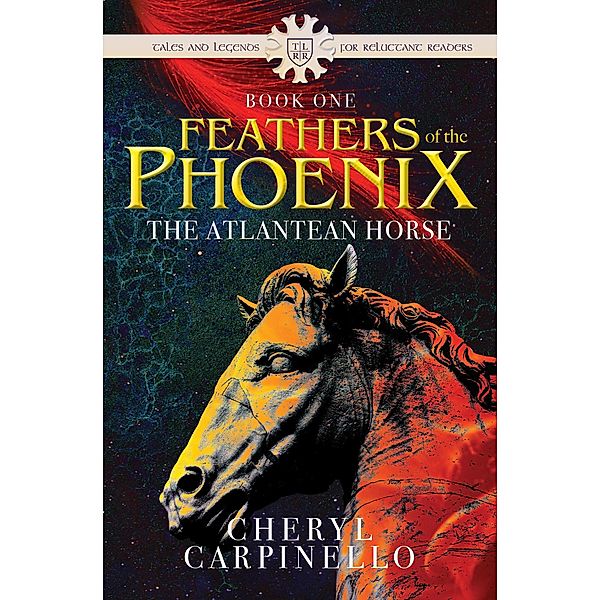 The Atlantean Horse (Feathers of the Phoenix, #1) / Feathers of the Phoenix, Cheryl Carpinello